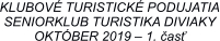 KLUBOV TURISTICK PODUJATIA SENIORKLUB TURISTIKA DIVIAKY OKTBER 2019  1. as