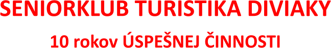 SENIORKLUB TURISTIKA DIVIAKY 10 rokov ÚSPEŠNEJ ČINNOSTI